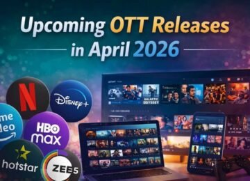 Upcoming OTT Releases April 2026: Best Shows and Movies to Watch