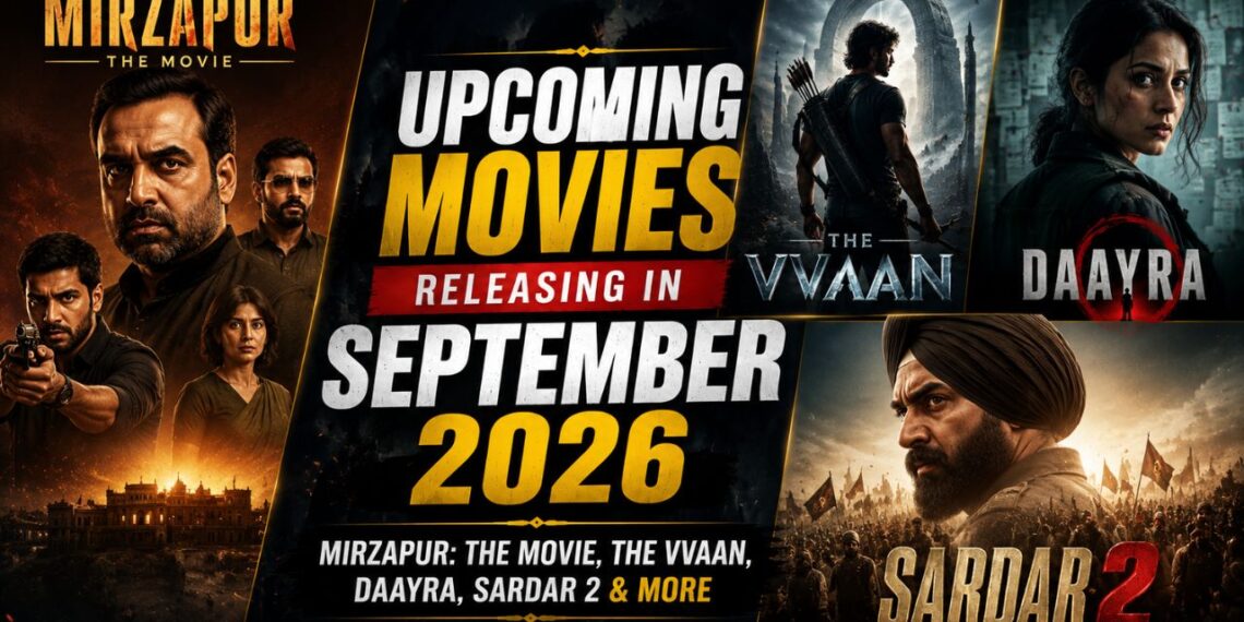 Upcoming Movies Releasing in September 2026: Mirzapur: The Movie, The Vvaan, Daayra, Sardar 2 & More